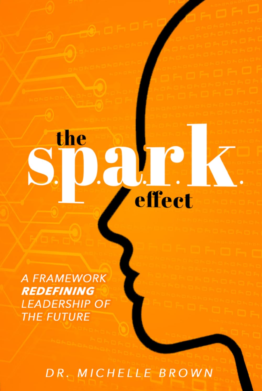 The S.P.A.R.K. Effect: A Framework Redefining Leadership of the Future