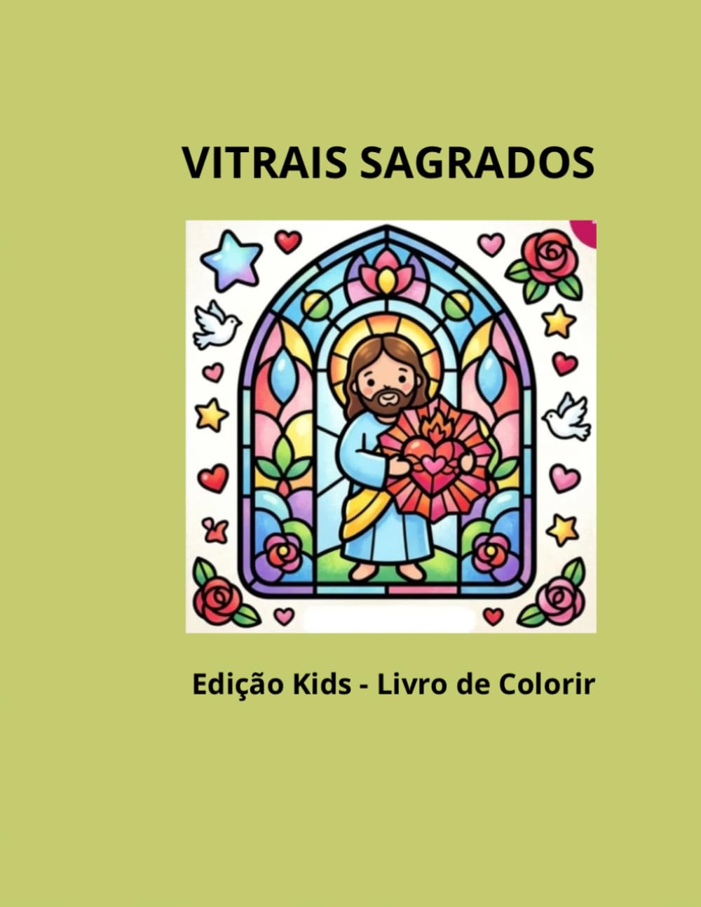 VITRAIS SAGRADOS: LIVRO DE COLORIR CATÓLICO PARA CRIANÇAS DE 3 A 6 ANOS
