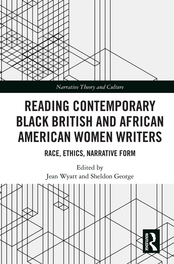 Reading Contemporary Black British and African American Women Writers: Race, Ethics, Narrative Form (Narrative Theory and Culture)      1st Edition, Kindle Edition