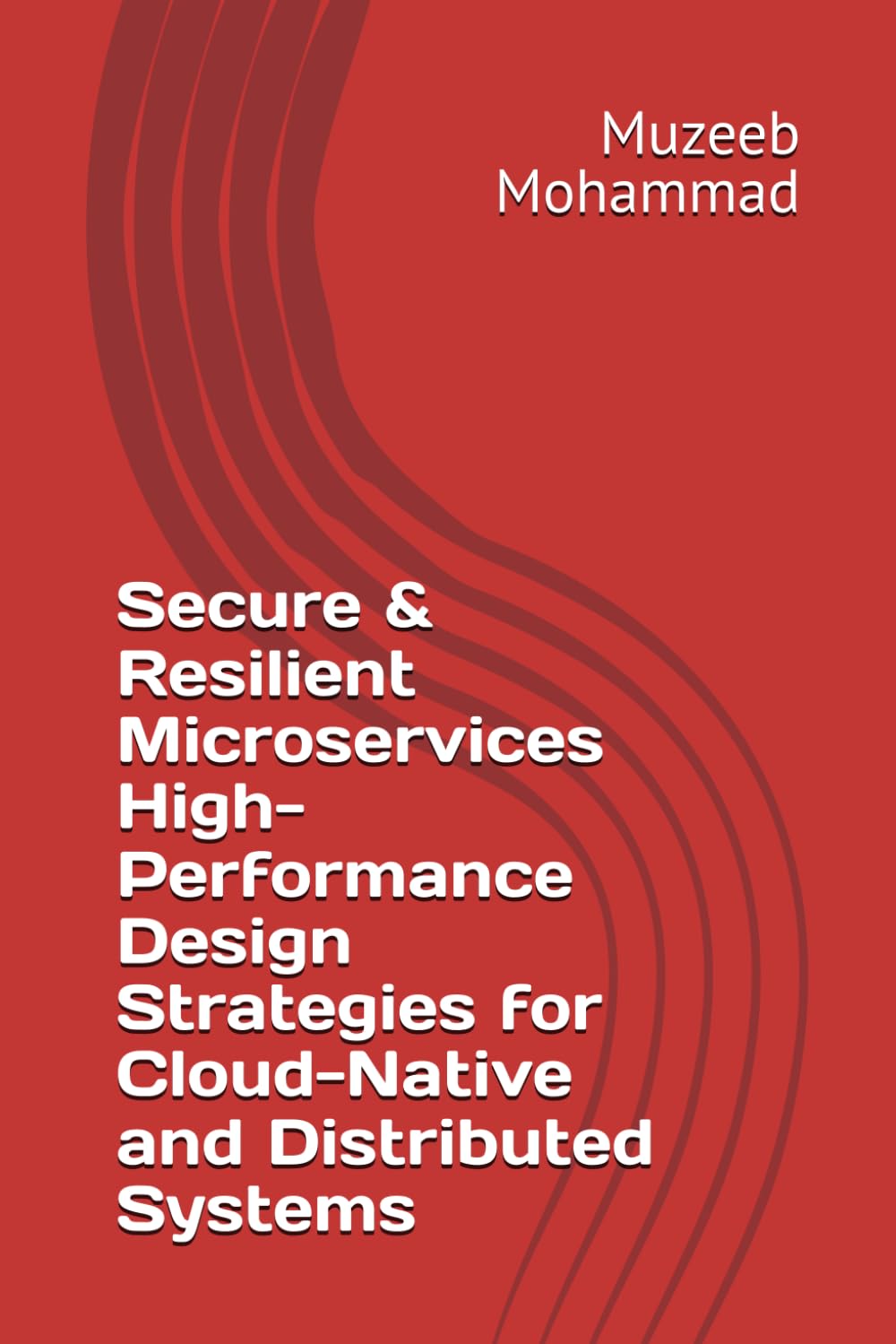 Secure & Resilient Microservices: High-Performance Design Strategies for Cloud-Native and Distributed Systems