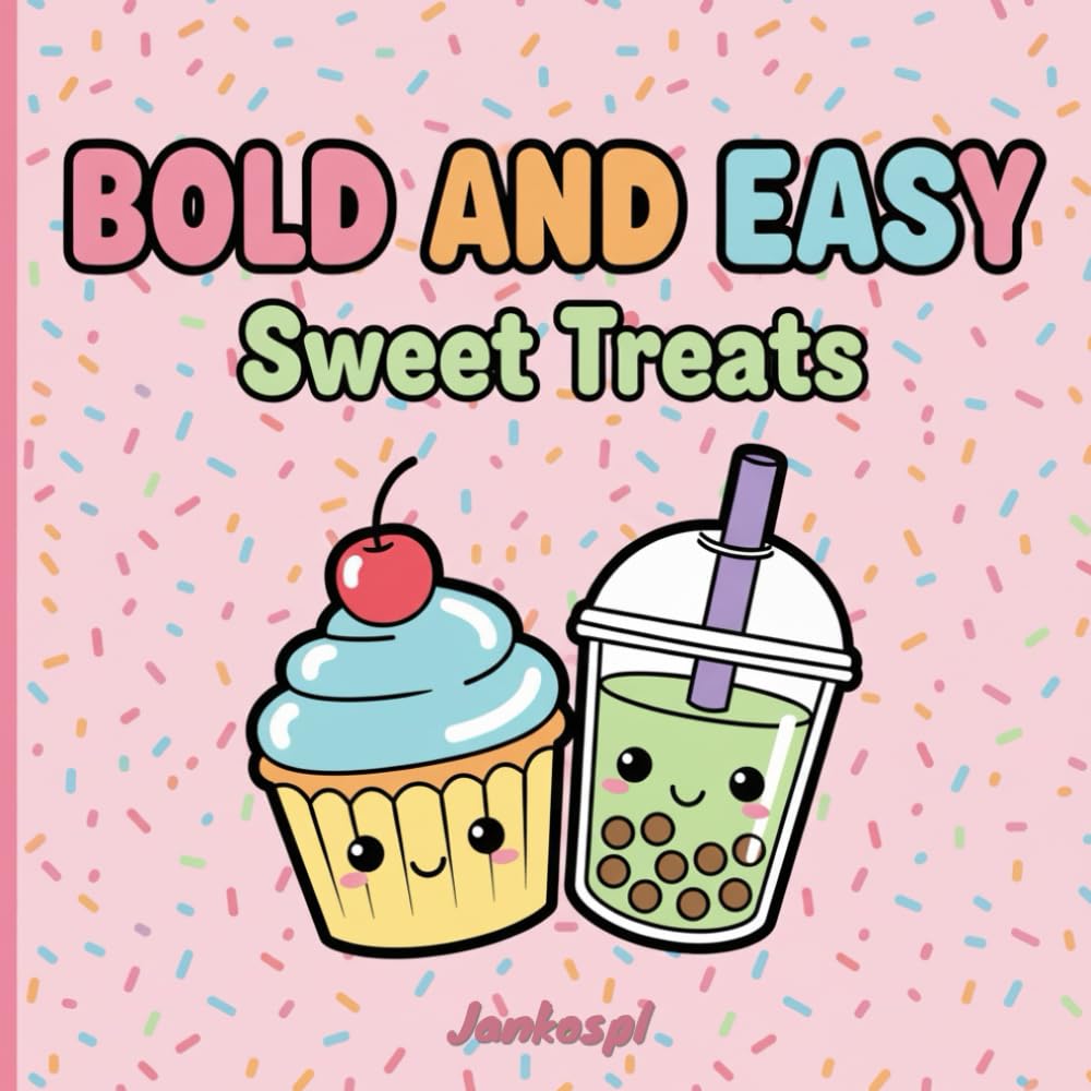 Bold and Easy Sweet Treats: Super Cute Simple Designs with Thick Lines featuring Cupcakes, Boba Tea, Donuts and More for Kids and Teens