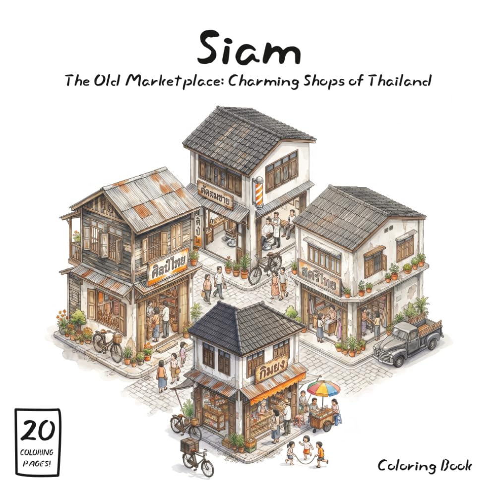 Siam: The Old Marketplace: Charming Shops of Thailand: A Nostalgic Coloring Book Journey Through Vintage Thai Storefronts and Shophouses