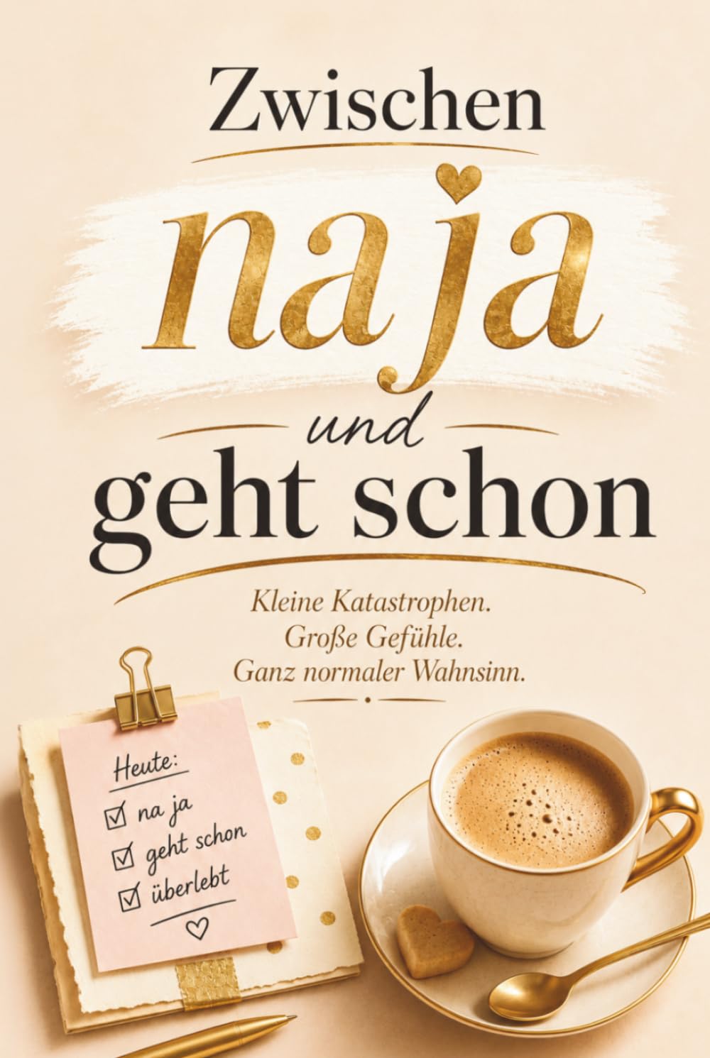 Zwischen na ja und geht schon - Kleine Katastrophen. Große Gefühle. Der ganz normale Wahnsinn: Humorvolle Geschichten über kleine Krisen, Alltagschaos und Gelassenheit