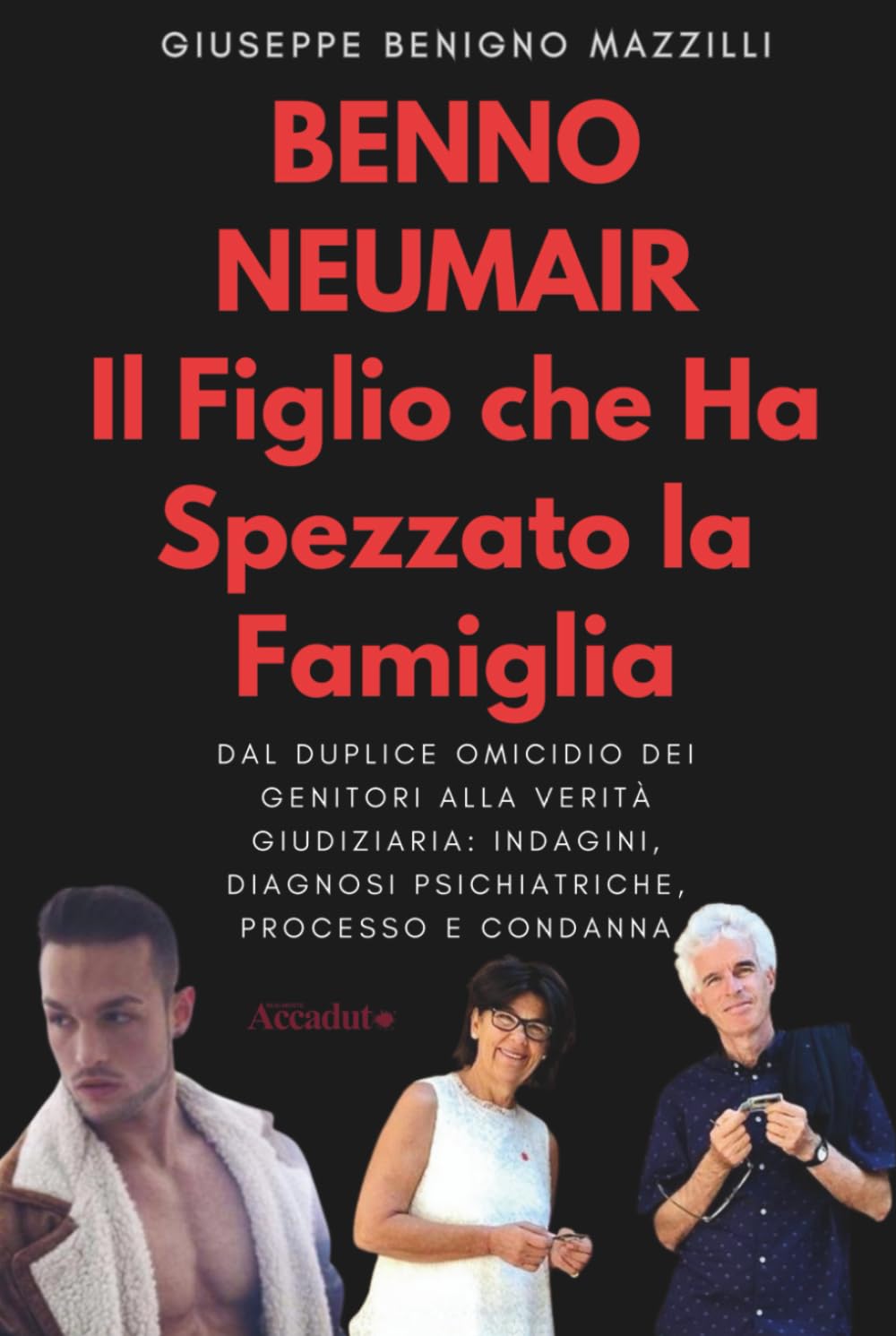 Benno Neumair – Il Figlio che Ha Spezzato la Famiglia: Dal duplice omicidio dei genitori alla verità giudiziaria: indagini, diagnosi psichiatriche, processo e condanna (Realmente Accaduto)