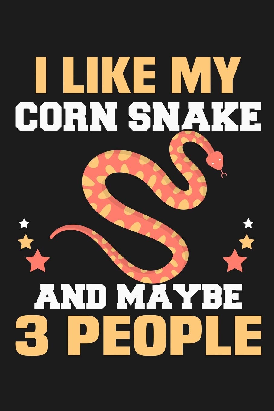 I Like My Corn Snake and Maybe 3 People: Funny Lined Journal Notebook for Corn Snakes Owner, Snake Breeders, Pet Snake Lovers, Gifts for Snake Lovers