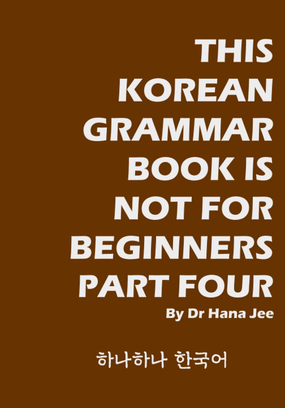 This Korean Grammar Book Is Not For Beginners Part Four: Advanced Level