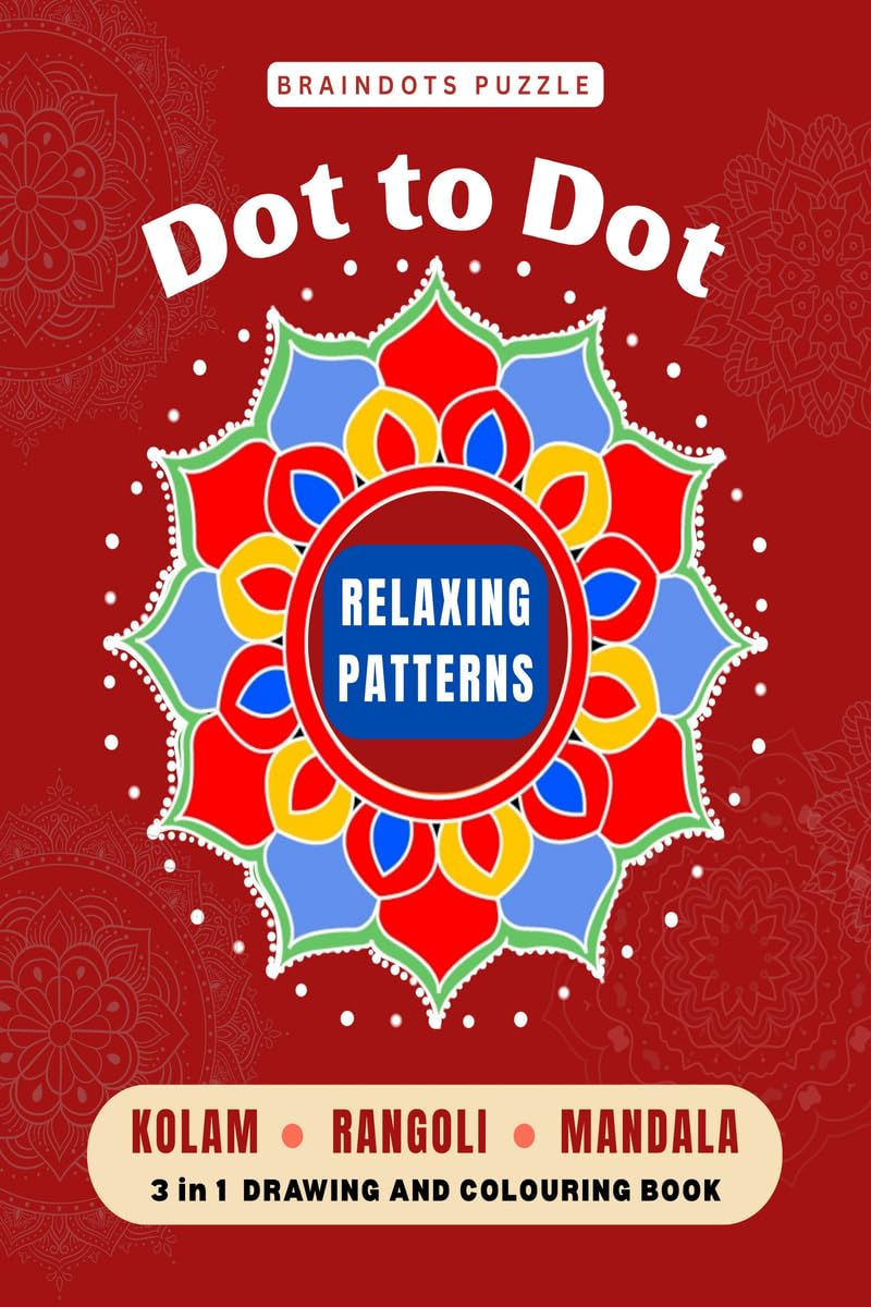 BrainDots Puzzle Relaxing Patterns: Dot to Dot Connect - Kolam, Rangoli and Mandala 3 IN 1 Drawing and Colouring Activity book.