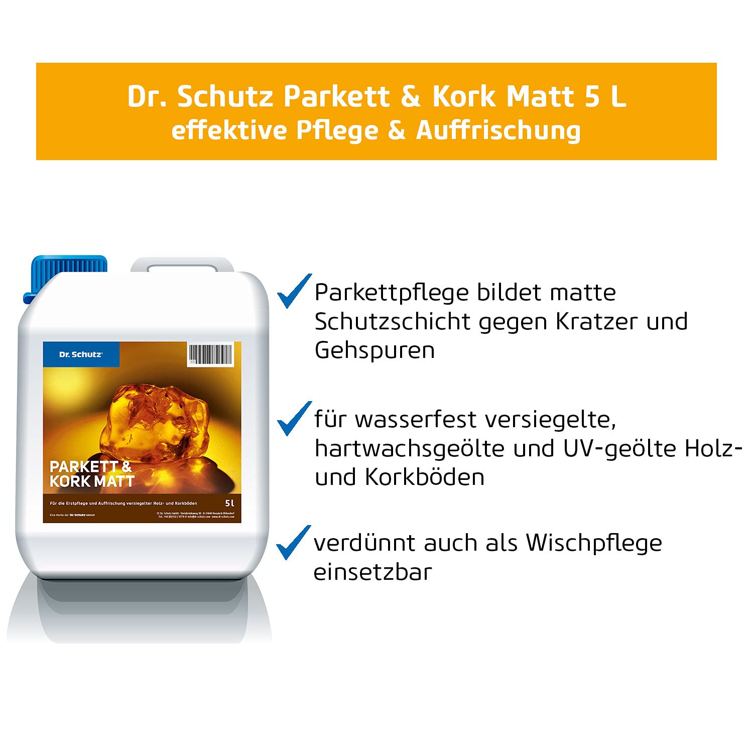 Dr. Schutz Parkett und Kork Matt 5 L | bildet matten Pflegefilm | Schutz vor Kratzern & Gehspuren | für wasserfest versiegelte Parkettböden & Korkböden | Holzpolitur Bodenreiniger Parkettpflege