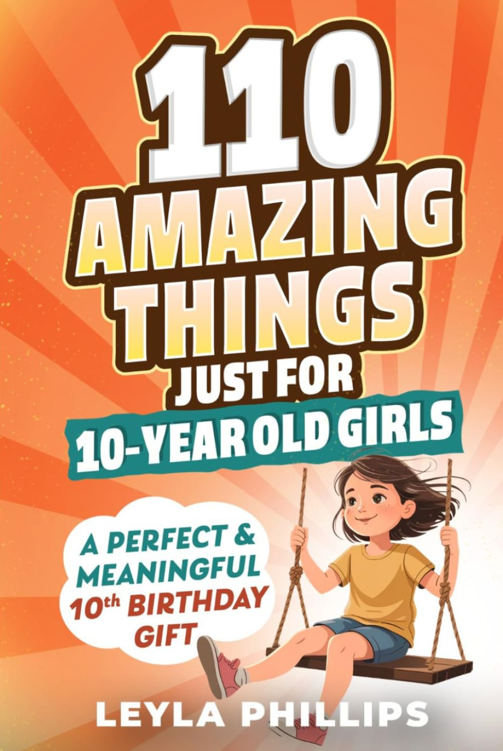 110 Amazing Things Just for 10 Year-Old Girls: A Perfect & Meaningful 10th Birthday Gift - Made To Inspire, Encourage Kindness, Increase Confidence & Uplift a Special Girl