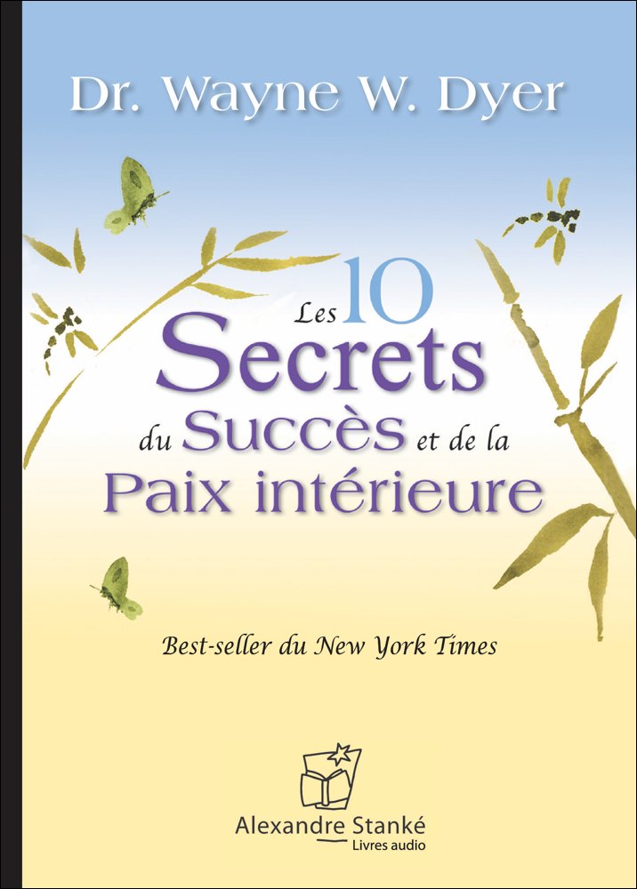LES 10 SECRETS DU SUCCES DE LA PAIX INTERIEURE DYER