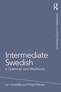 Intermediate Swedish: A Grammar and Workbook (Routledge Grammar Intermediate Swedish: A Grammar and Workbook (Routledge Grammar