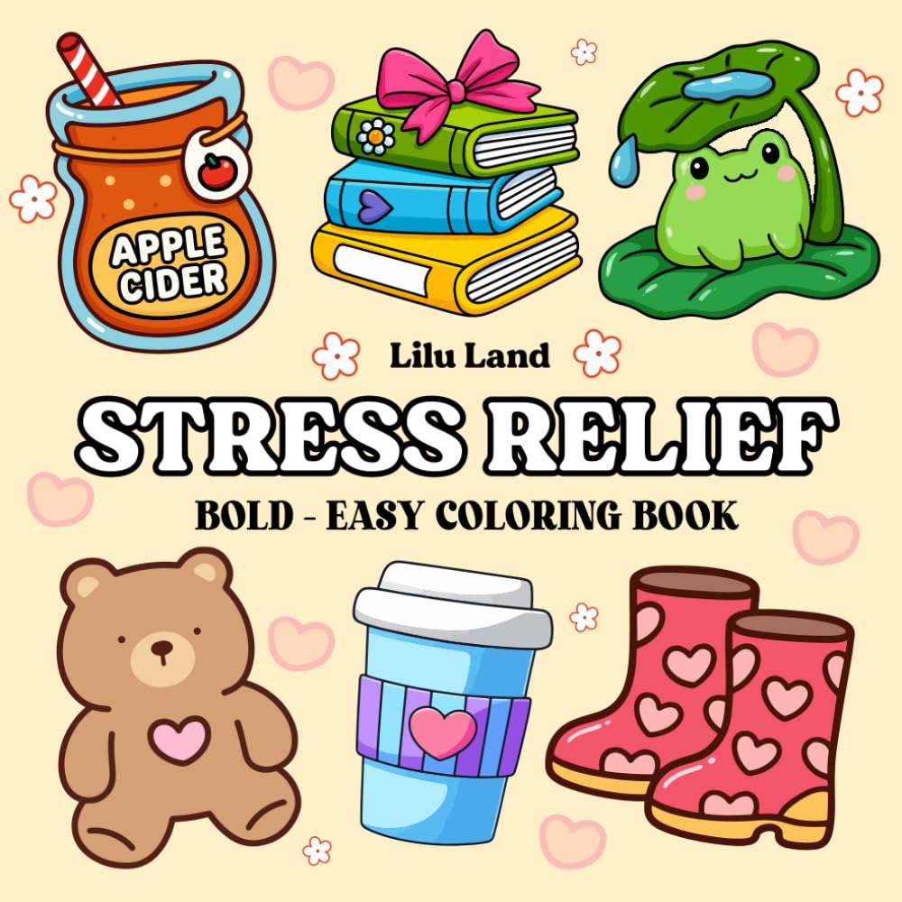 Stress Relief: Bold and Easy Coloring Book for Adults and Kids with Large Print, Simple Designs for Relaxation Featuring Animals, Flowers, Easy Landscapes, Patterns, and Cute Things
