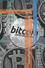 Bitcoin: A Simple Guide for Beginners.: What You Need to Know About Bitcoin.