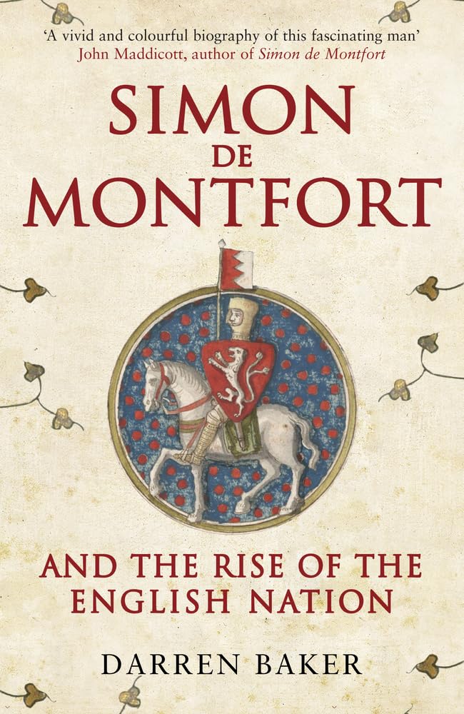 Simon de Montfort and the Rise of the English Nation by Darren Baker