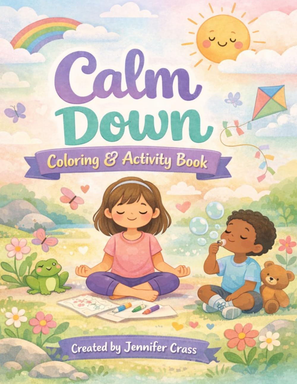 Calm Down Coloring & Activity Book for Kids Ages 4–8: Mindfulness, Feelings, Breathing Exercises & Fun Activities to Help Kids Relax, Focus, and Build Emotional Confidence
