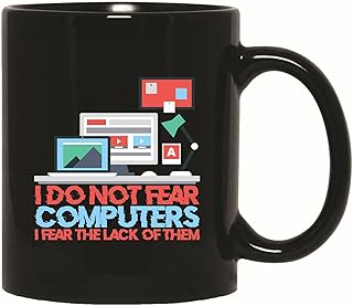 Creative Gift for Computer Hardware Engineers I Do Not Fear Computers I Fear The Lack Of Them Design for Programmers 11oz 15oz Black Coffee Mug