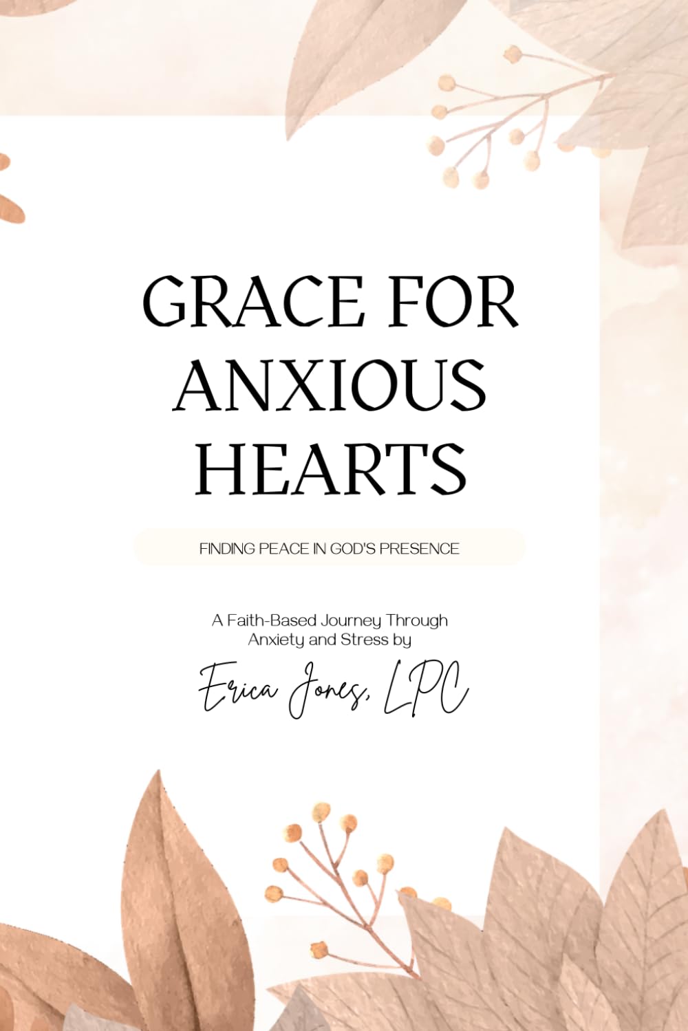 Grace for Anxious Hearts: Finding Peace in God's Presence