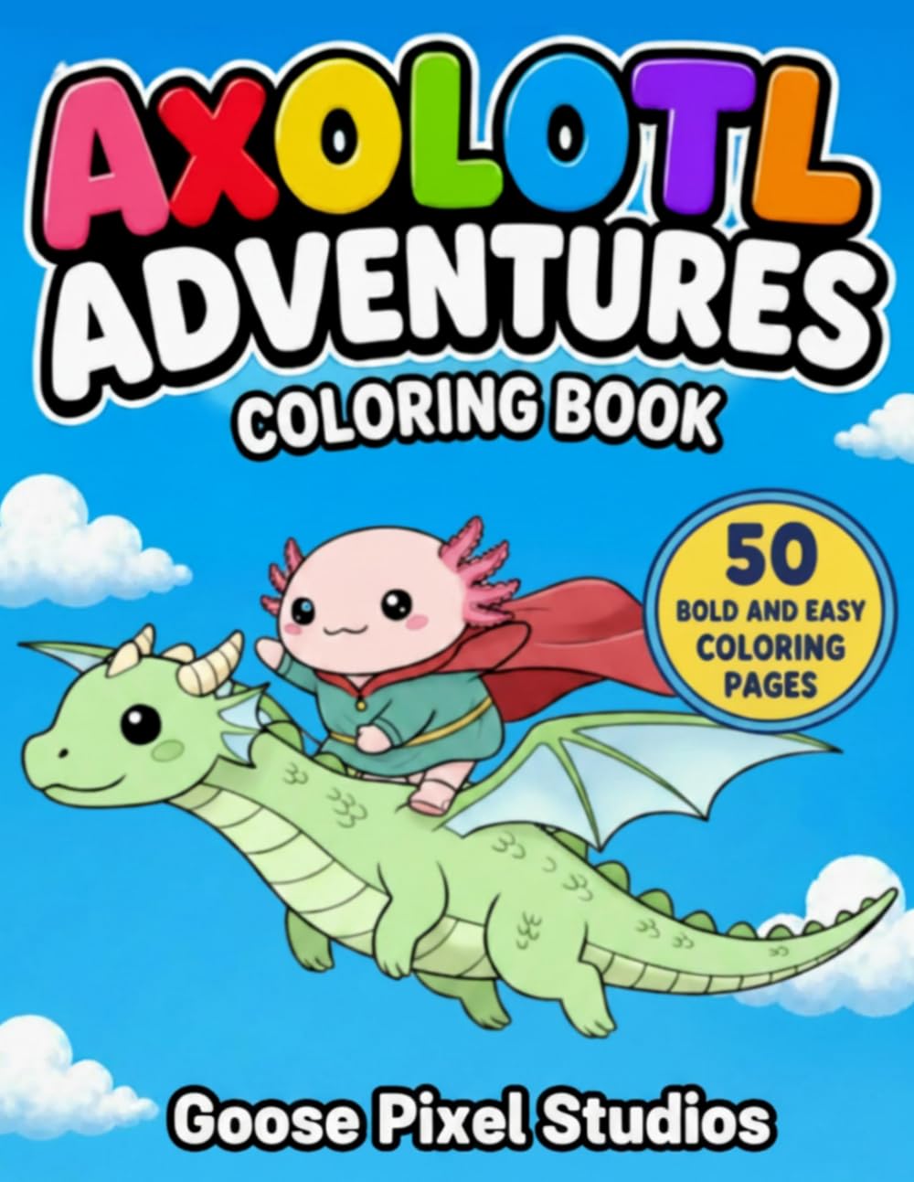 Axolotl Adventures Coloring Book for Kids Ages 3 to 5: 50 Bold and Easy Coloring Pages with Fun Adventure Scenes for Toddlers and Preschoolers