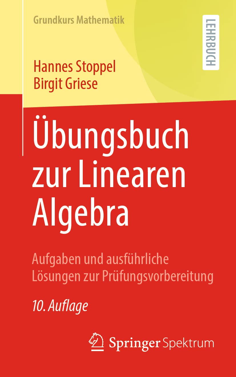 Übungsbuch zur Linearen Algebra: Aufgaben und ausführliche Lösungen zur Prüfungsvorbereitung (Grundkurs Mathematik)