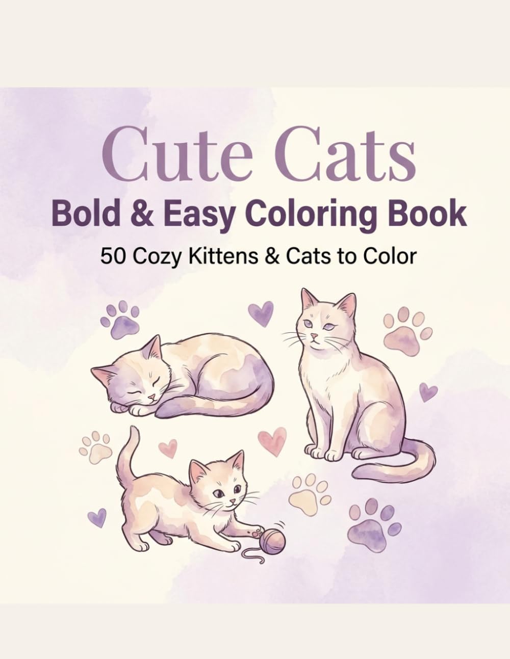 Cute Cats: Bold & Easy Coloring Book: 50 Cozy Kittens & Cats to Color - Simple and Relaxing Designs for Adults and Children