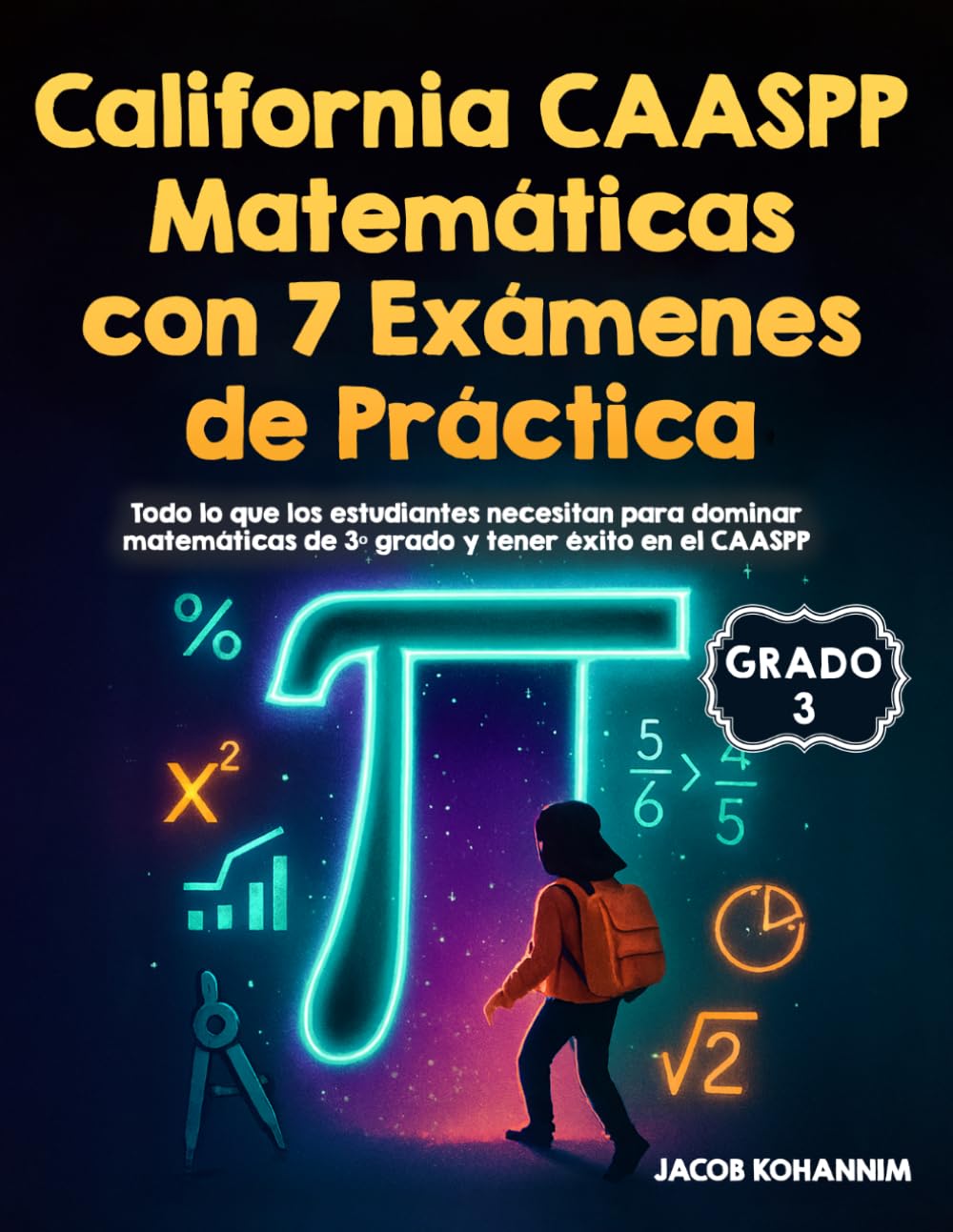 California CAASPP Matemáticas de 3º Grado con 7 Exámenes de Práctica: Todo lo que los estudiantes necesitan para dominar matemáticas de 3º grado y tener éxito en el CAASPP