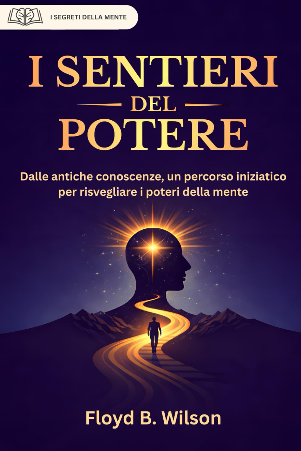 I SENTIERI DEL POTERE (tradotto e annotato – con prefazione originale) (I Segreti Della Mente)