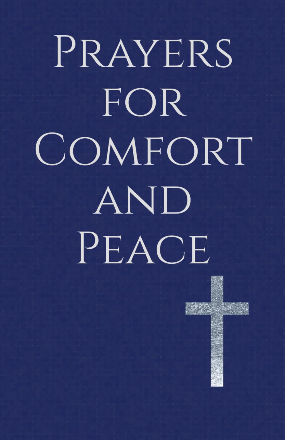 Prayers for Comfort and Peace: Hope and Rest in God’s Presence