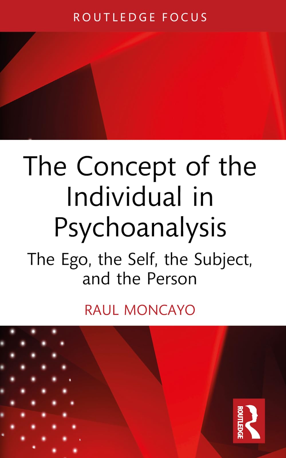 The Concept of the Individual in Psychoanalysis: The Ego, the Self, the Subject, and the Person (Routledge Focus on Mental Health)