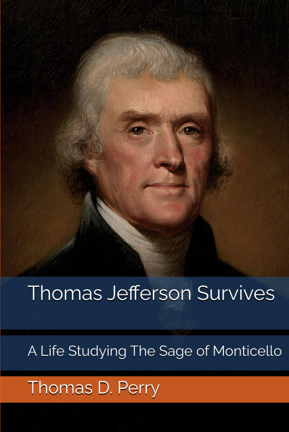 Thomas Jefferson Survives: A Life Studying The Sage of Monticello