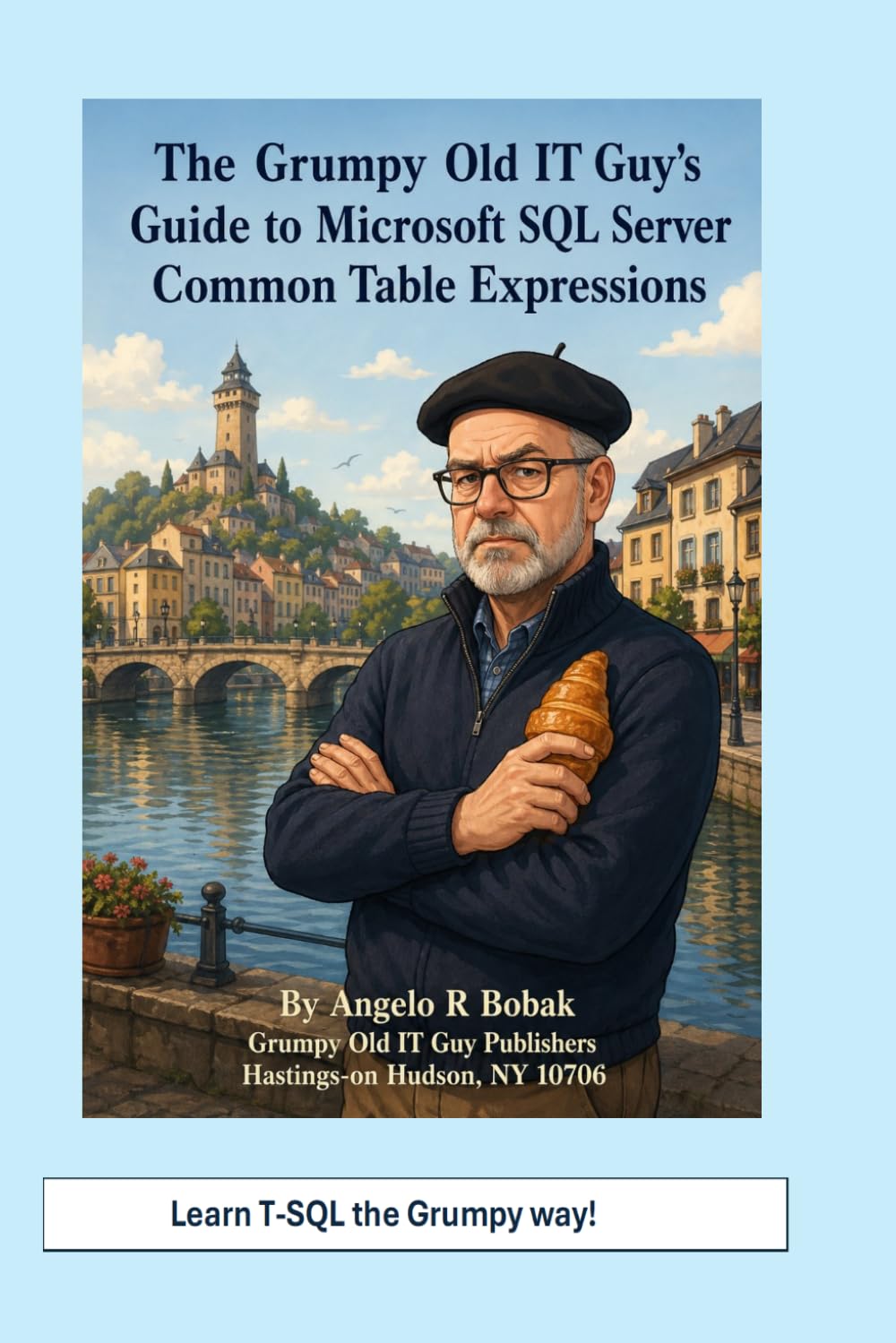 The Grumpy Old IT Guy’s Guide to Microsoft SQL Server Common Table Expressions (SQL Server Programming & Administration Books)