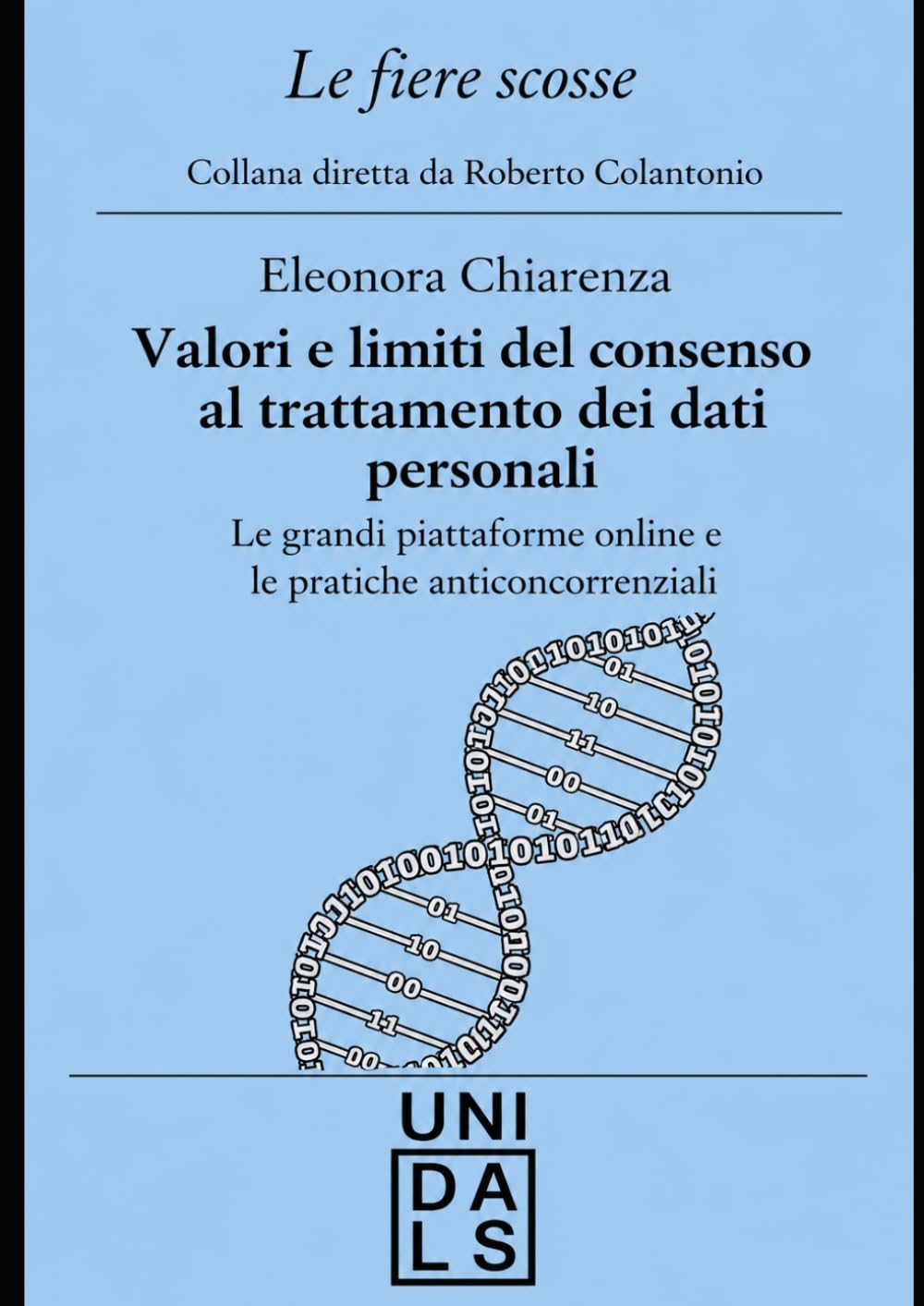 Valori e limiti del consenso al trattamento dei dati personali: Le grandi piattaforme online e le pratiche anticoncorrenziali (Le fiere scosse - Collana giuridica)
