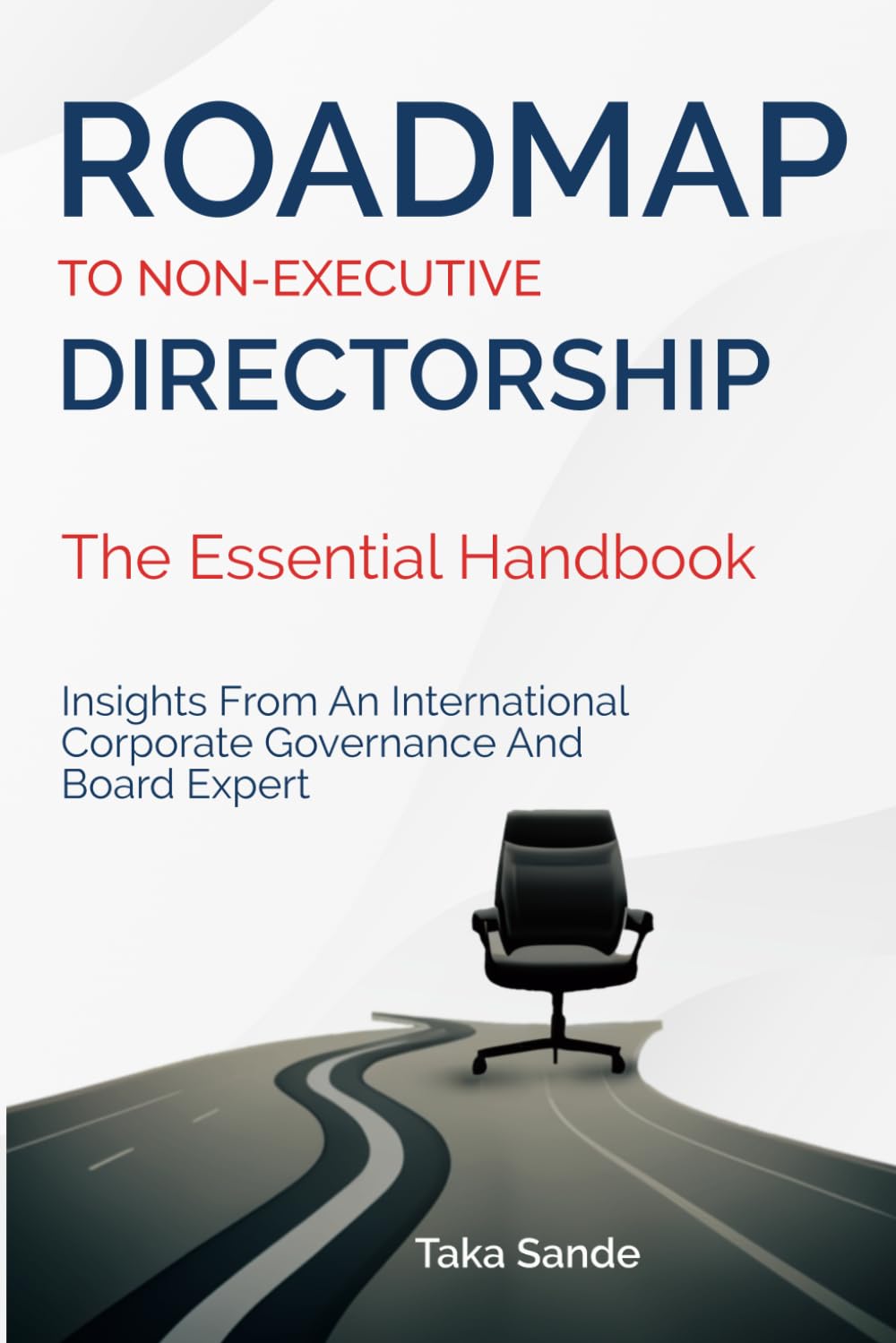 Roadmap to Non-Executive Directorship: The Essential Handbook: Insights From An International Corporate Governance And Board Expert