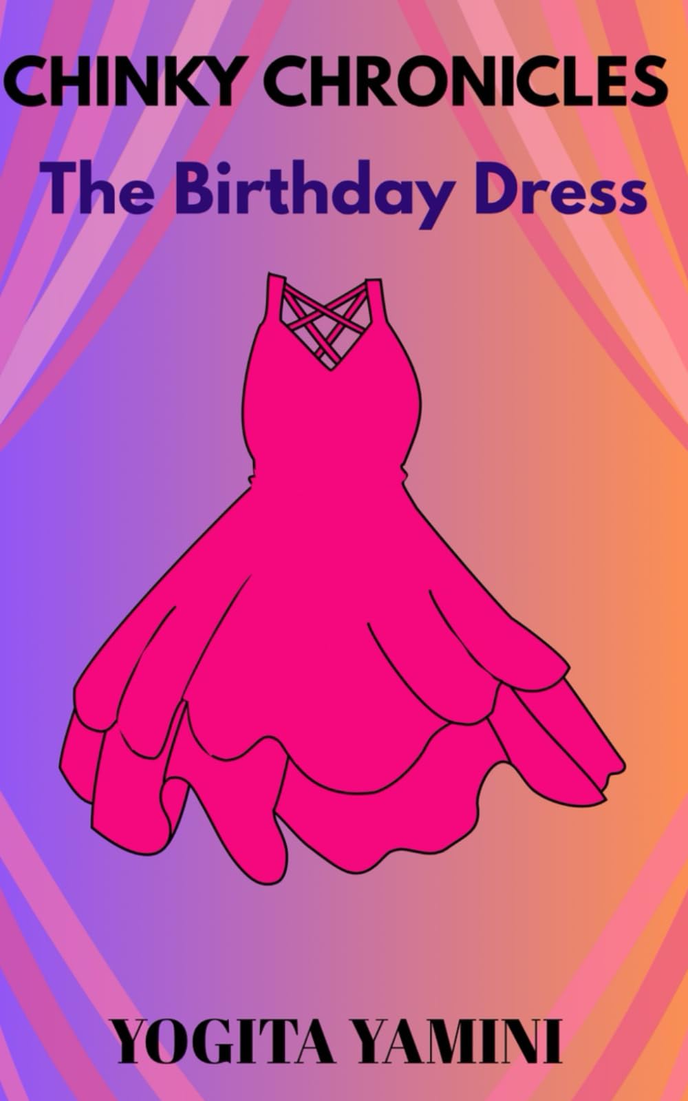 CHINKY CHRONICLES: The Birthday Dress: A Nostalgic Coming-of-Age Story from Small-Town India of Friendship, Innocence, and Growing up. An Emotional Indian Childhood Story about Dreams, hope, memories