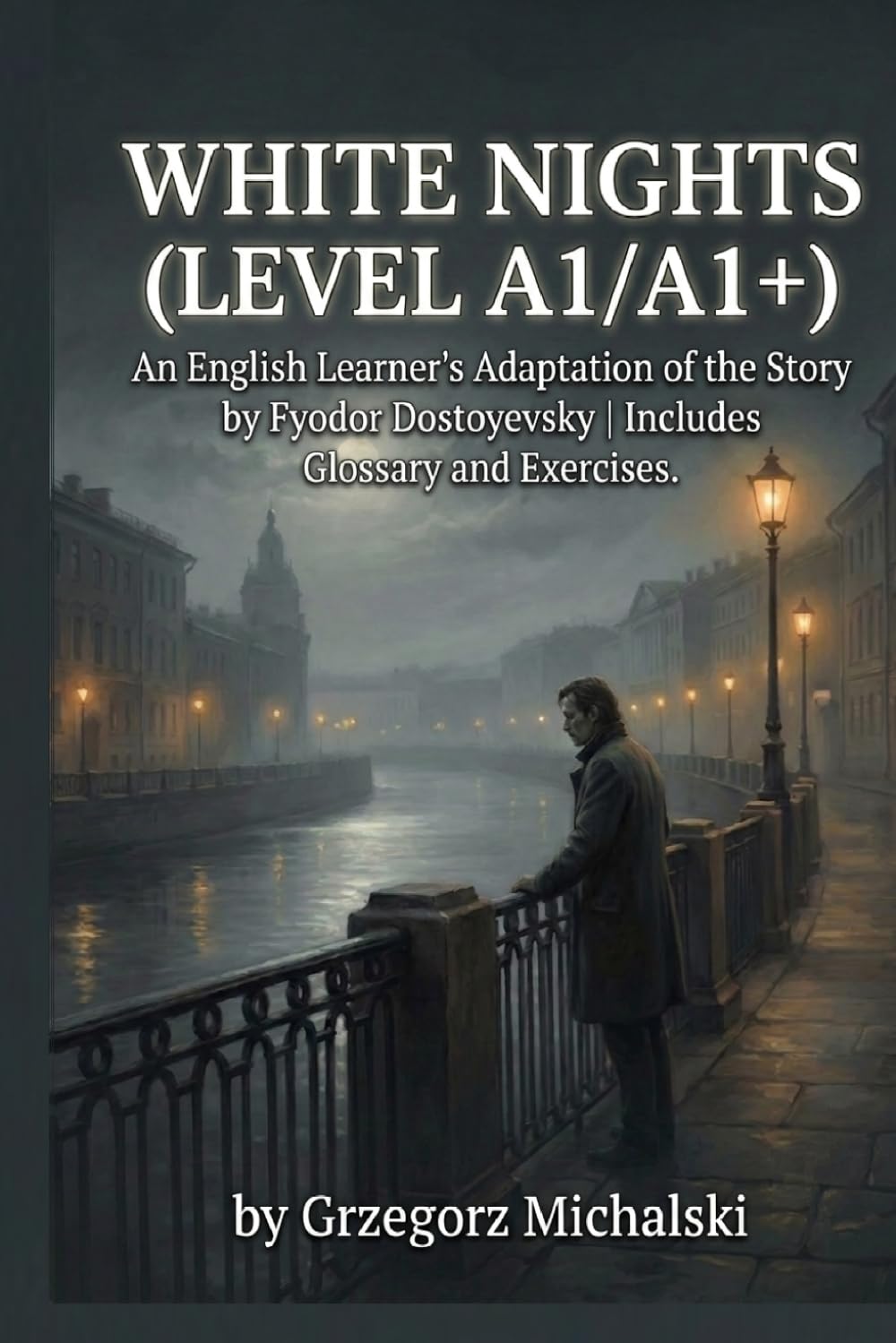 White Nights (Level A1/A1+): An English Learner's Adaptation of the Story by Fyodor Dostoyevsky | Includes Glossary and Exercises