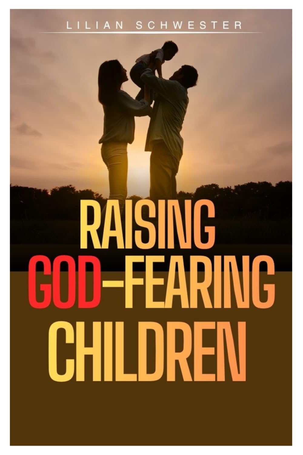 RAISING GOD-FEARING CHILDREN: A Parent’s Guide to Raising Spiritually Grounded, Discipline, Integrity and Confident Children