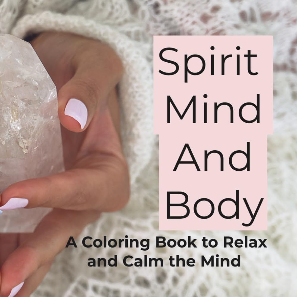 Spirit Mind And Body: A Coloring Book to Relax and Calm the Mind
