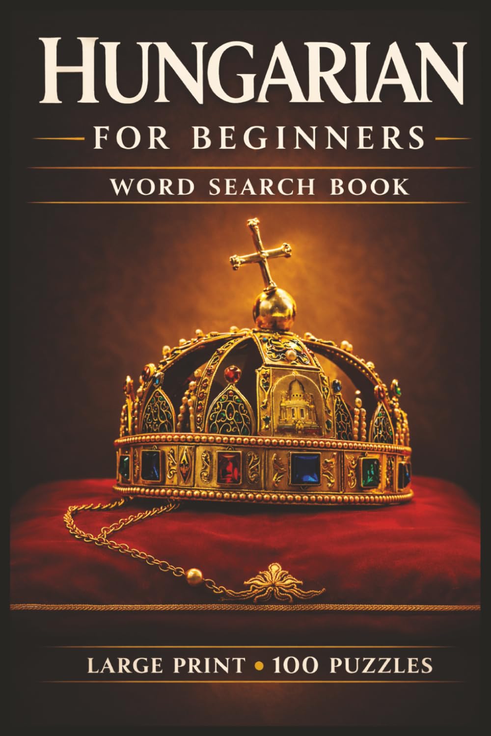 Hungarian for Beginners Word Search Book: Learn Hungarian, Large Print Puzzle Collection with 100 Puzzles and 2000 Unique Words on Budapest Travel, Hungary Travel, and Lake Balaton Hungary