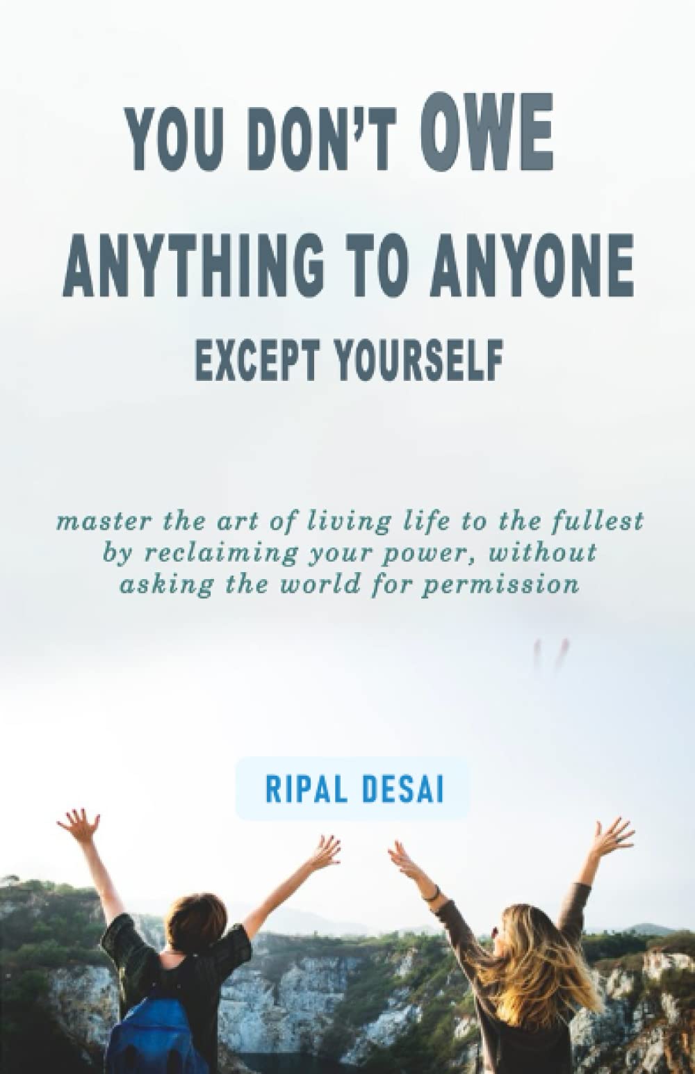 You Don't Owe Anything to Anyone: Except Yourself