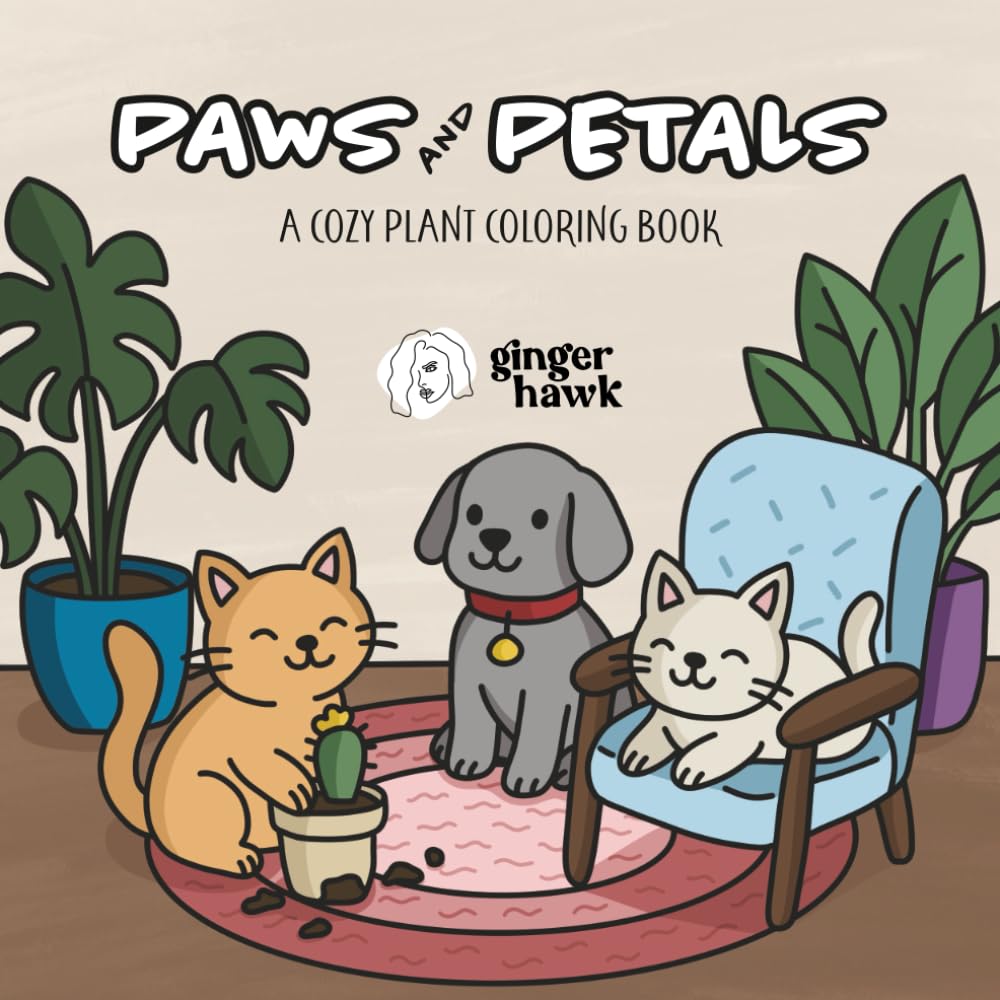 Ginger Hawks - Paws and Petals: A Cozy Plant Coloring Book: Cute Animals, Houseplants, Botanical Scenes & Cozy Coloring Pages for Relaxation, Mindfulness, and Creative Stress Relief