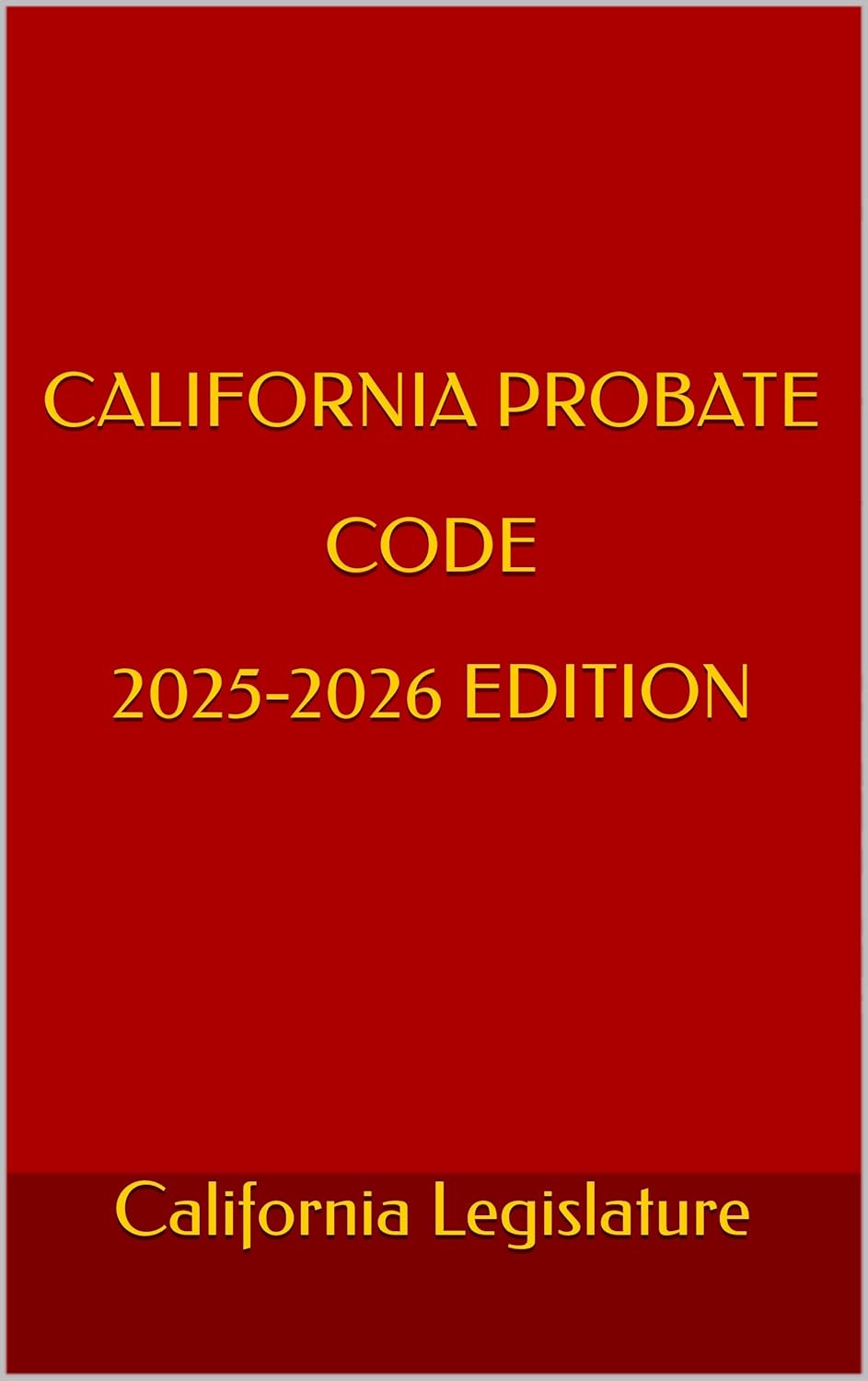 CALIFORNIA PROBATE CODE 2025-2026 EDITION      Kindle Edition