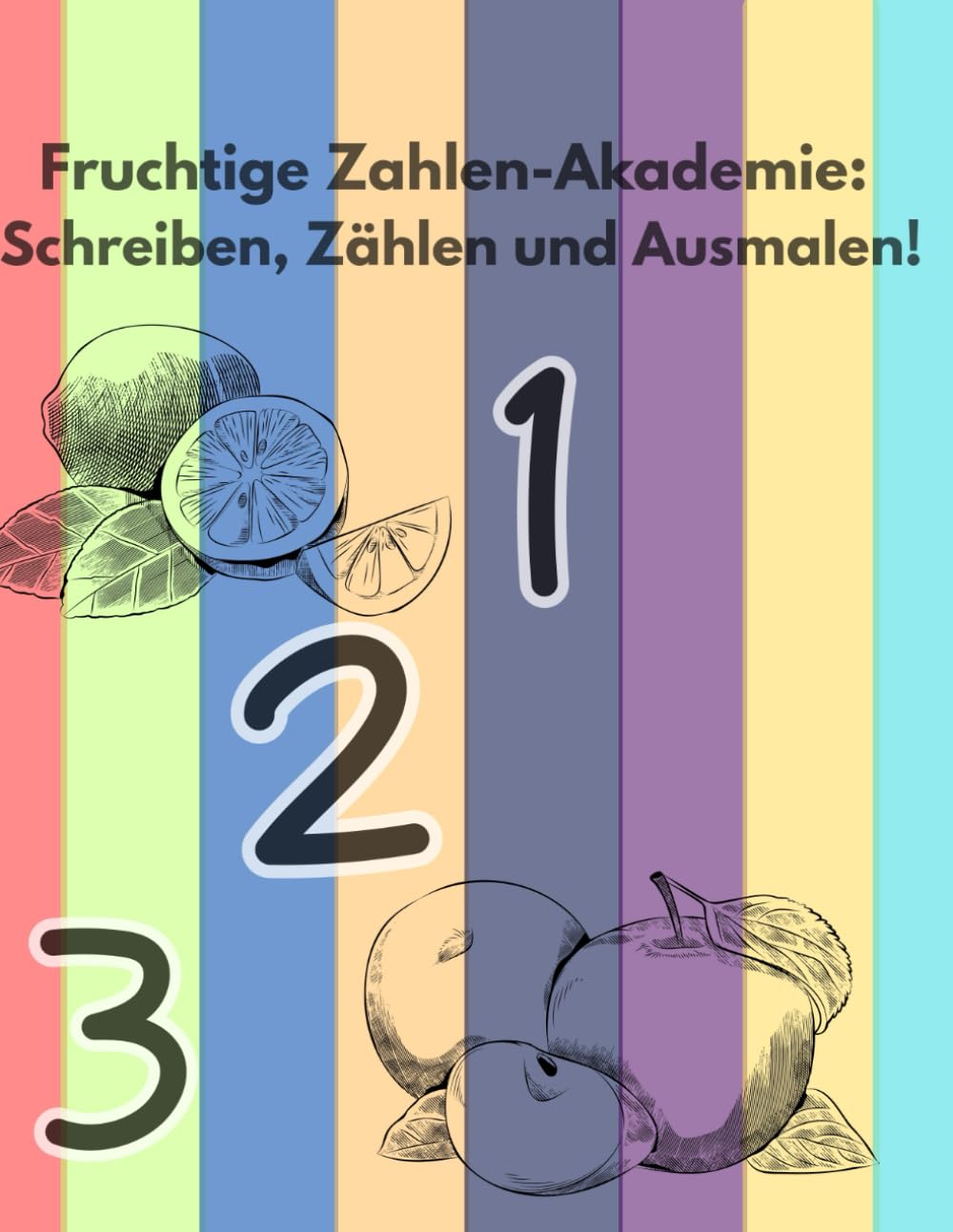 Fruchtige Zahlen-Akademie: Schreiben, Zählen und Ausmalen!: Zahlen nachspuren lernen, zählen und ausmalen für Kinder von 3 bis 6 Jahren.