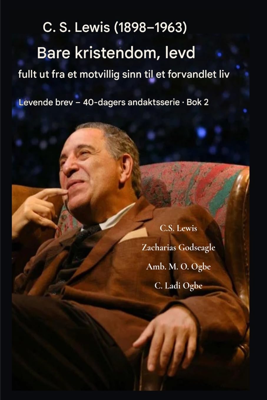 CS Lewis (1898-1963) - Bare kristendom, fullt ut levd: Fra et motvillig sinn til et forvandlet liv: 2 (Levende Brev - 40-Dagers Andaktsserie BOK)
