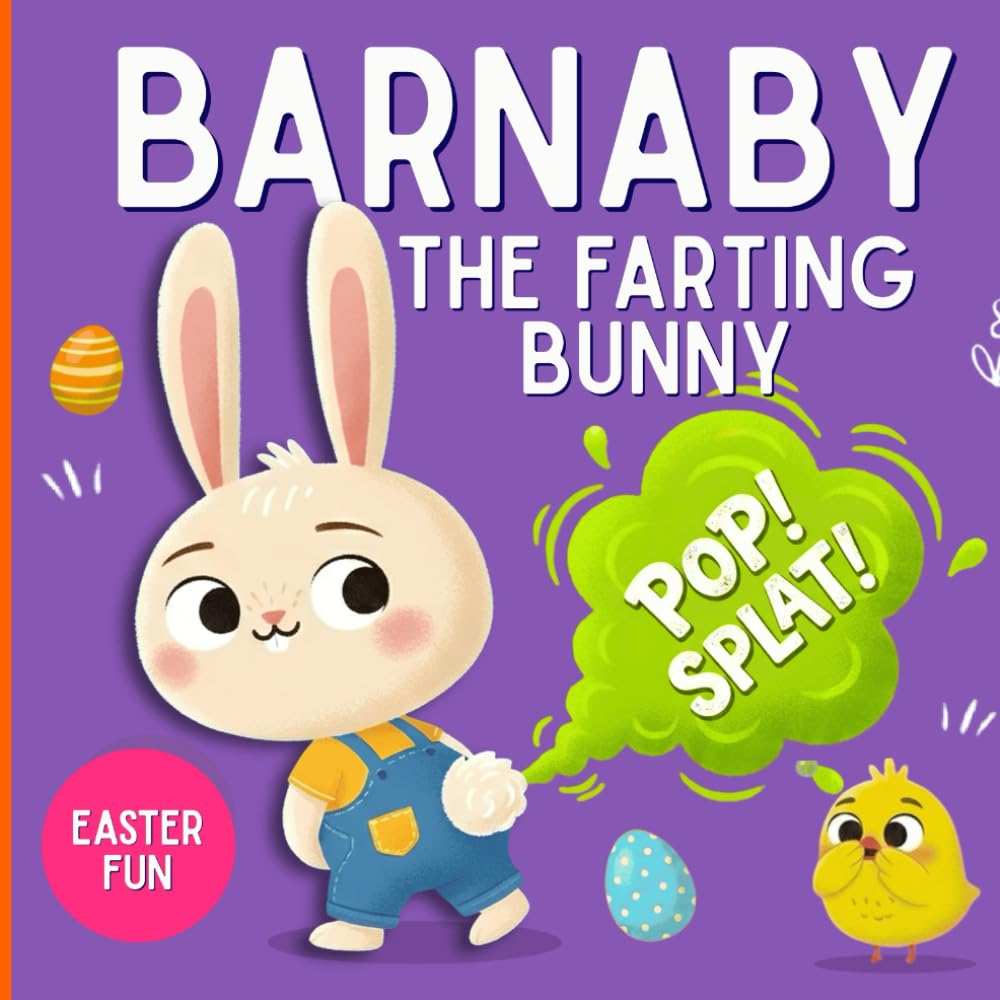 Barnaby the Farting Bunny: The Ultimate Guide to Stinky Blasts: A Funny Easter Book for Children Full of Giggles and Toots