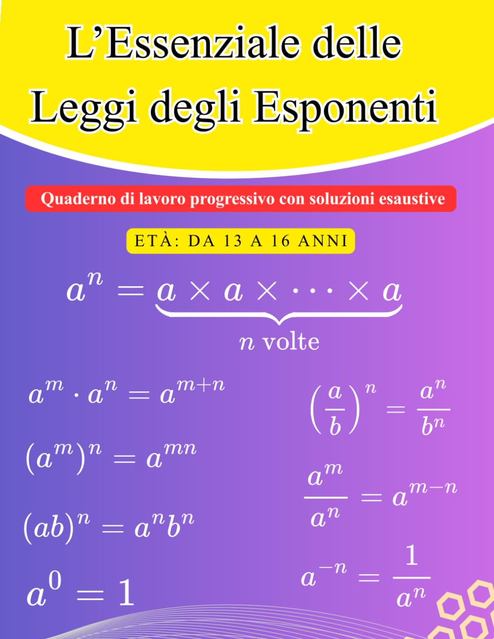L'Essenziale delle Leggi degli Esponenti: Quaderno di Esercizi Progressivi e Soluzioni Dettagliate (13-16 anni)