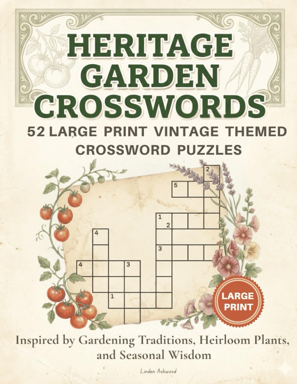 Heritage Garden Crosswords: 52 Large Print Vintage Themed Crossword Puzzles Inspired by Gardening Traditions, Heirloom Plants, and Seasonal Wisdom