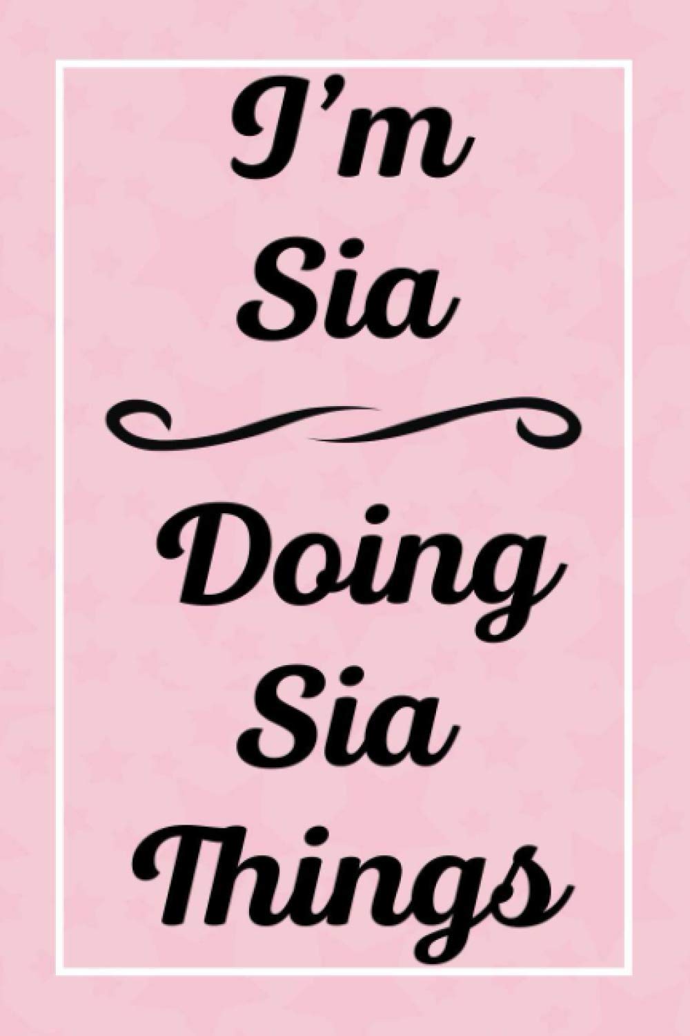 I'm Sia Doing Sia Things: Personalized Sketchbook, Sketch Book for Sia, Perfect for Sketching Drawing Noting and Writing, 120 Pages, 6x9
