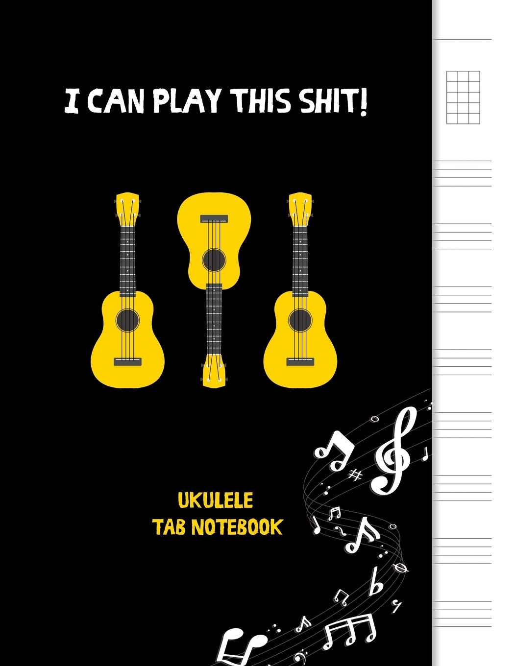 I can play this shit!: Blank Ukulele Tablature Notebook, 8.5"x11", 110 Pages (Ukulele Tab Notebook)