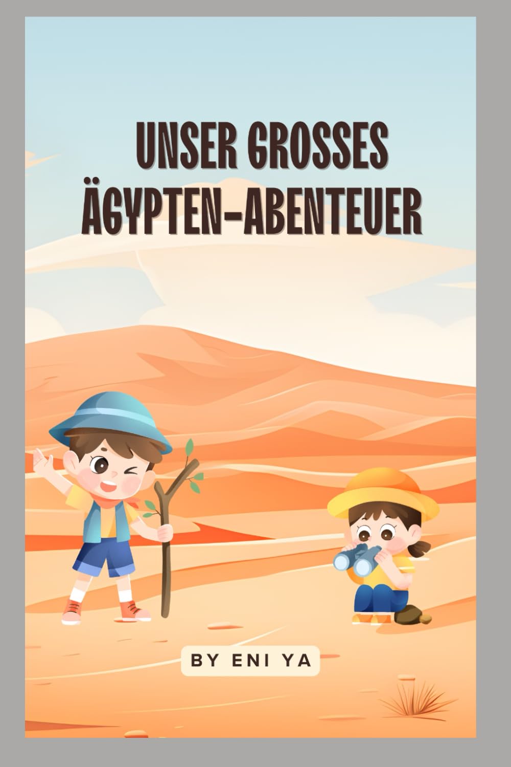 Unser großes Ägypten‑Abenteuer: Eine fröhliche Reisegeschichte für Kinder