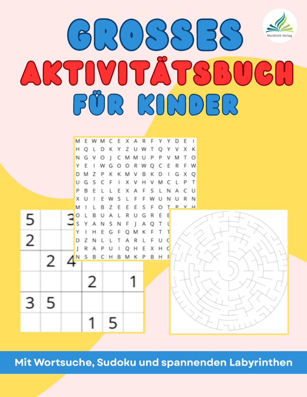 Großes Aktivitätsbuch für Kinder Mit Wortsuche, Sudoku und spannenden Labyrinthen: Großdruck Rätselbuch für Kinder | Etwa100 Rätsel für clevere Kinder | Spiel, Spaß und Rätsel für viele Stunden
