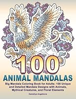 100 ANIMAL MANDALAS: Big Mandala Coloring Book for Adults: 100 Unique and Detail 1722818719 Book Cover